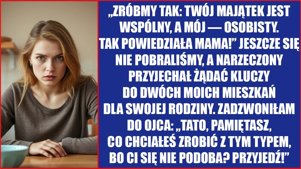 Jeszcze się nie pobraliśmy, a narzeczony przyjechał żądać kluczy do dwóch moich mieszkań dla swojej