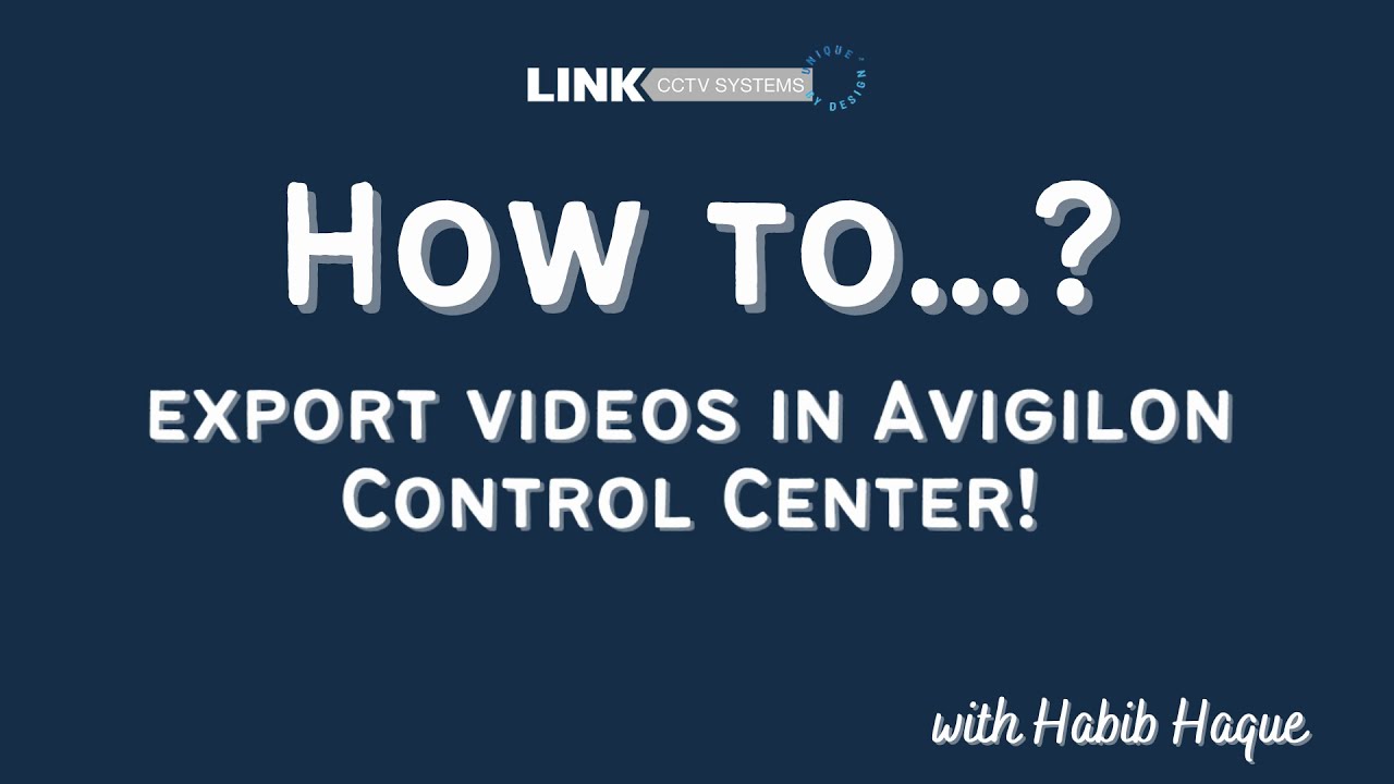 How to export videos on Avigilon Control Center | Link CCTV Systems