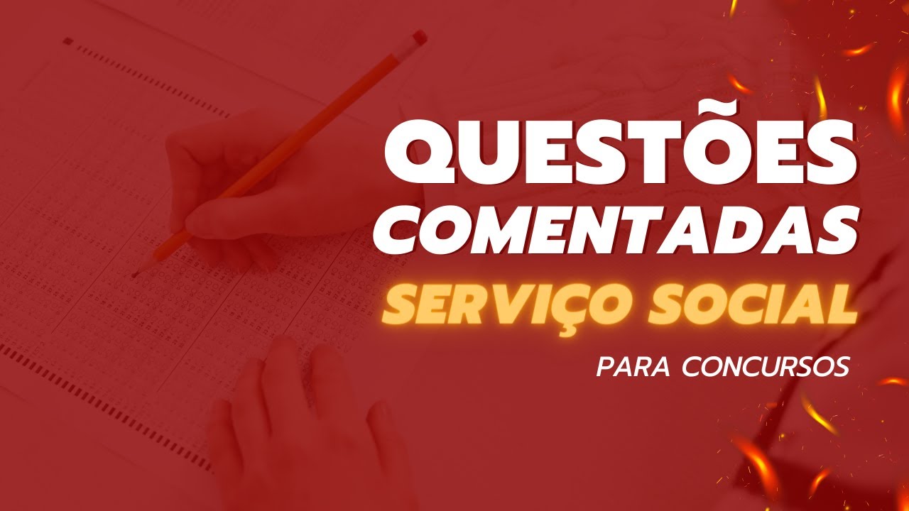 QUESTÕES COMENTADAS  - SERVIÇO SOCIAL PARA CONCURSOS