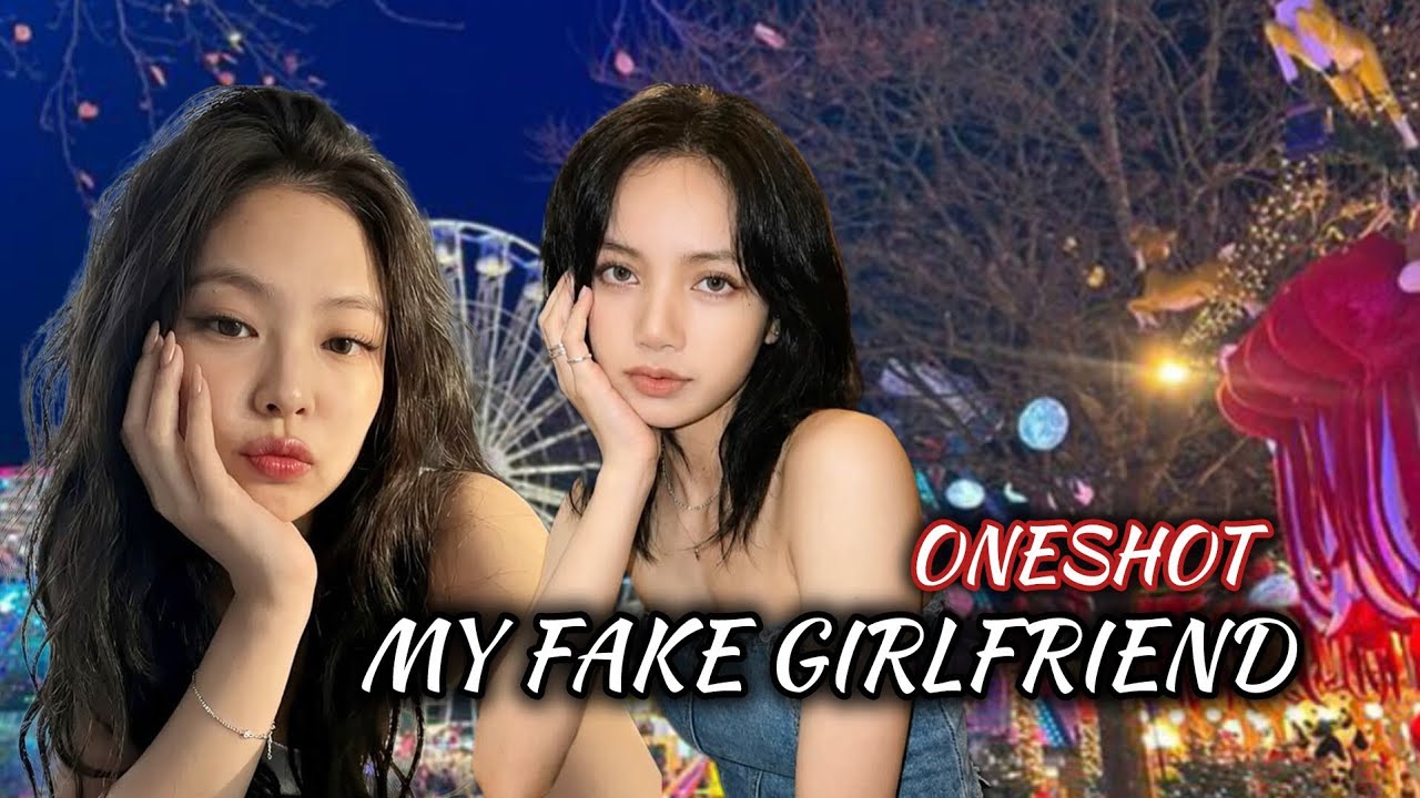JENLISA FF ONESHOT|My Fake Girlfriend 