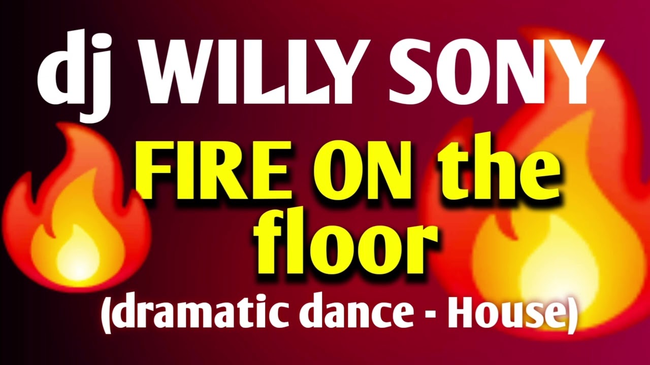 FIRE ON the Floor (Dramatic Dance - House) | dj Willy Sony