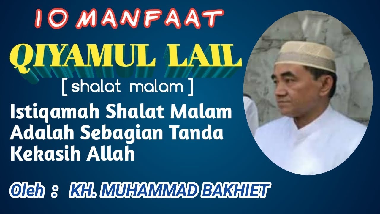 Qiyamul Lail [shalat malam]  Dan 10 Manfaatnya_oleh KH. MUHAMMAD BAKHIET BIN KH. AHMAD MUGHNI