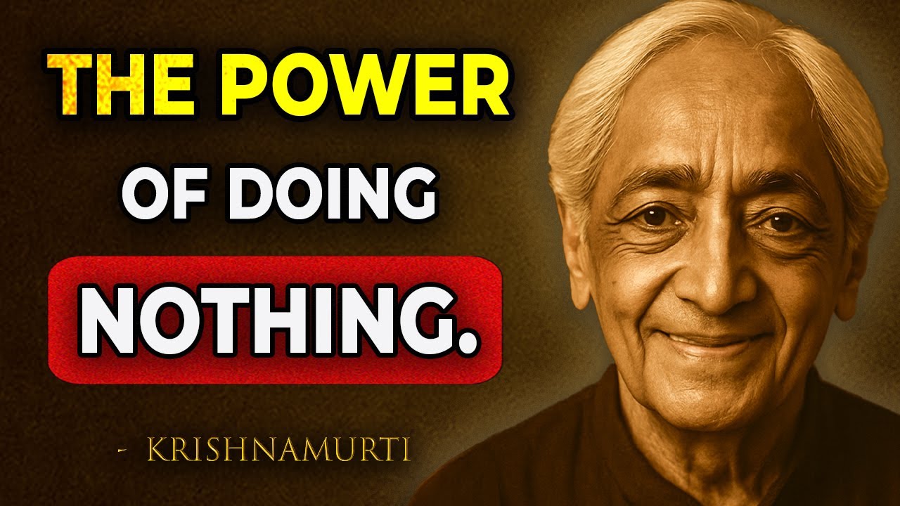 Doing NOTHING Changes EVERYTHING... | Jiddu Krishnamurti