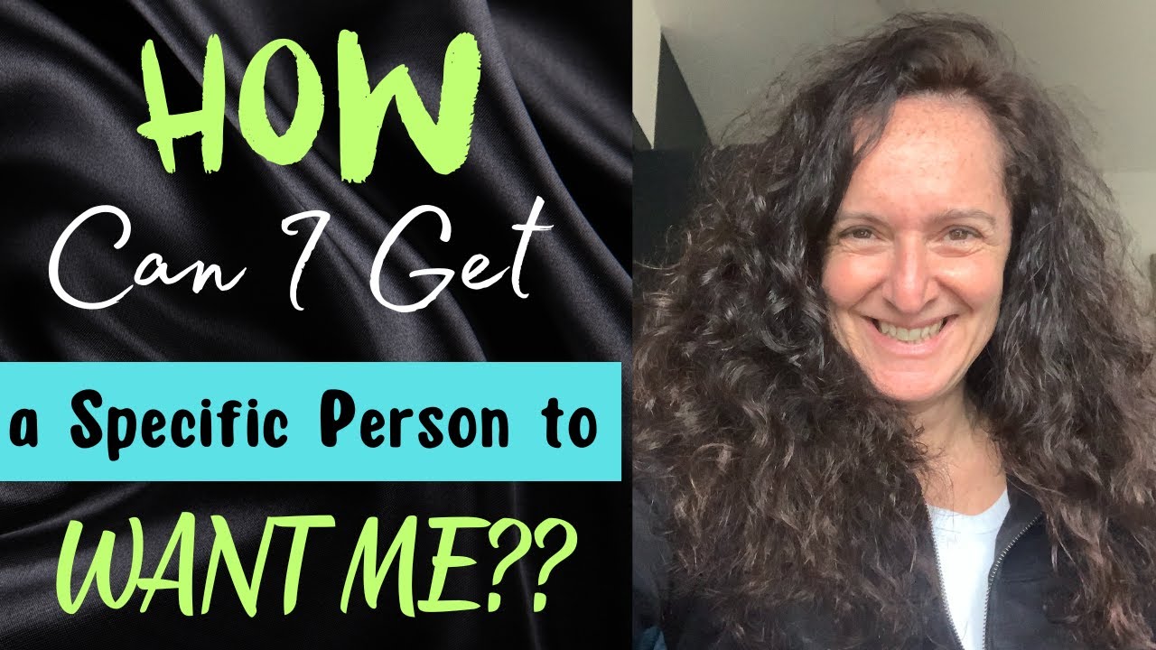 HOW do I Manifest a Specific Person to WANT ME?