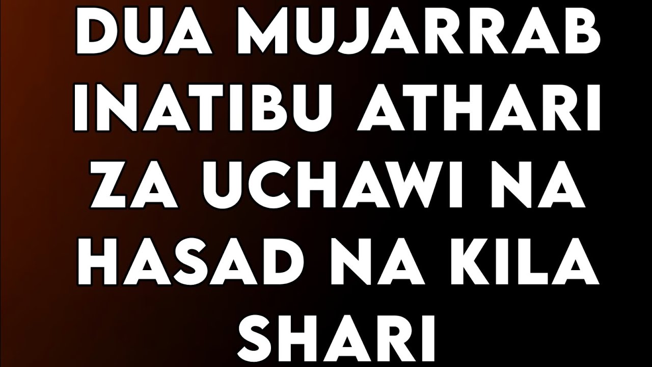 DUA MUJARRAB INATIBU ATHARI ZA UCHAWI NA HASAD NA KILA SHARI