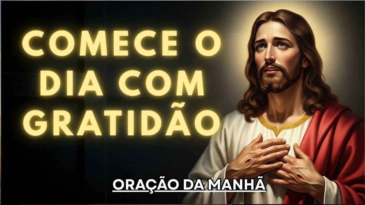 COMECE O DIA COM GRATIDÃO  | ORAÇÃO DA MANHÃ PODEROSA PARA PAZ, FÉ E RENOVO