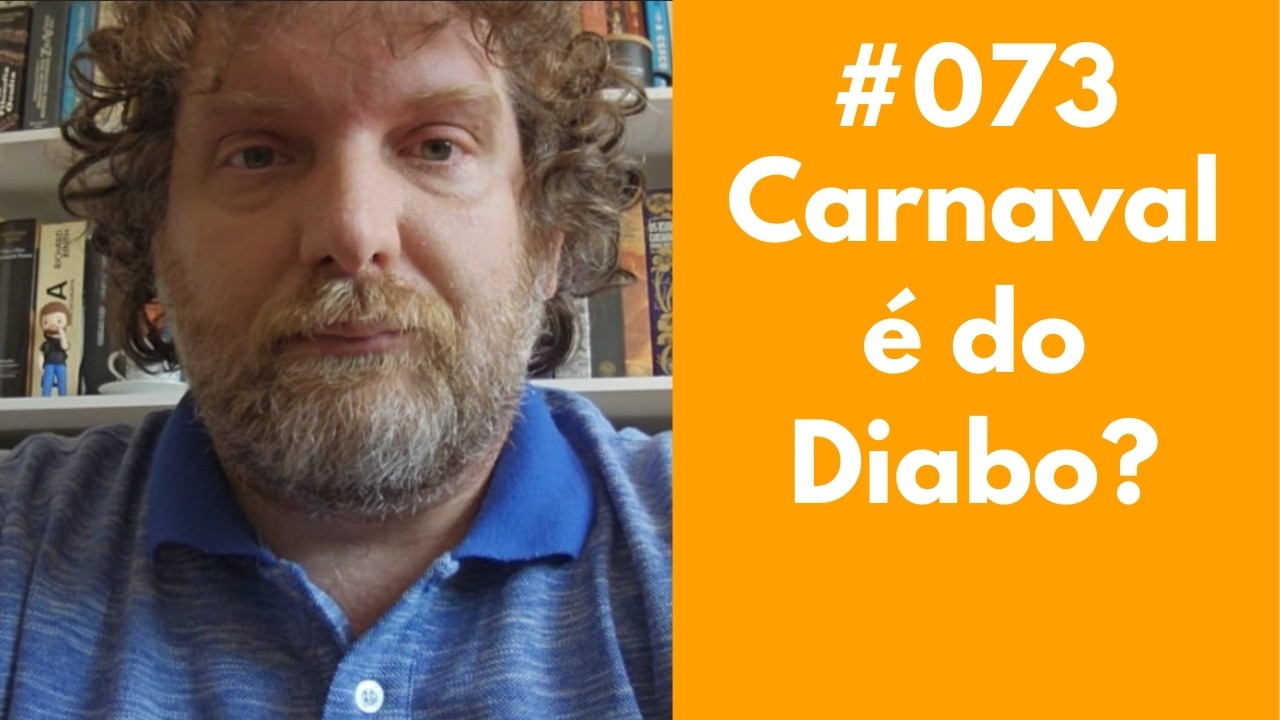 #073 - Carnaval é do Diabo?