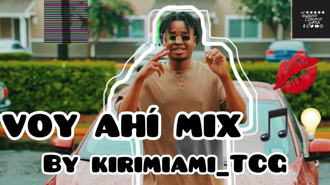VOY AH&Iacute; MIX 🎵💋🎤🔥BY KIRIMIAMI_TCG