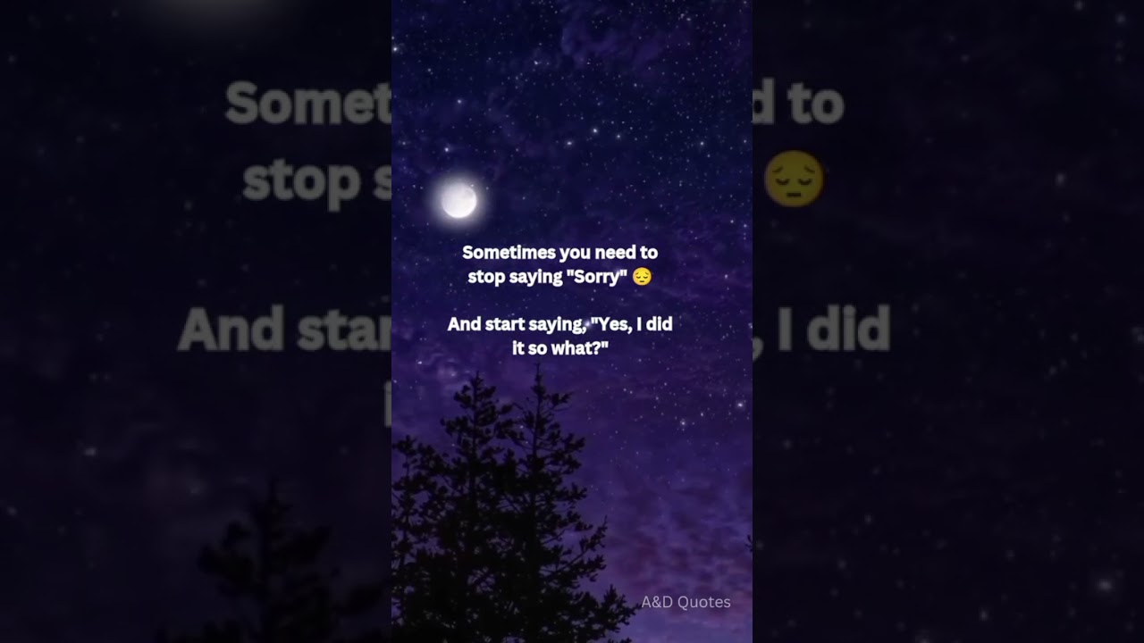 Sometimes you need to stop saying sorry 😔 and start saying... 