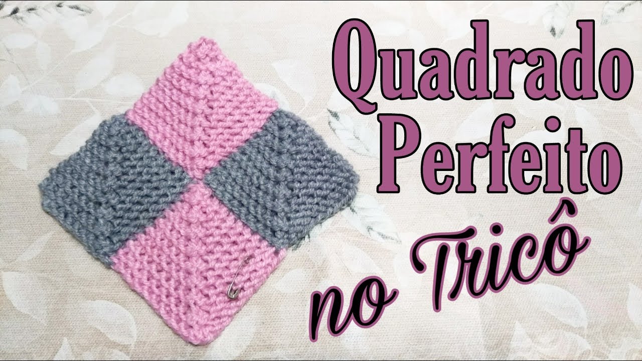Quadrado Perfeito no Tricô | Ana Alves