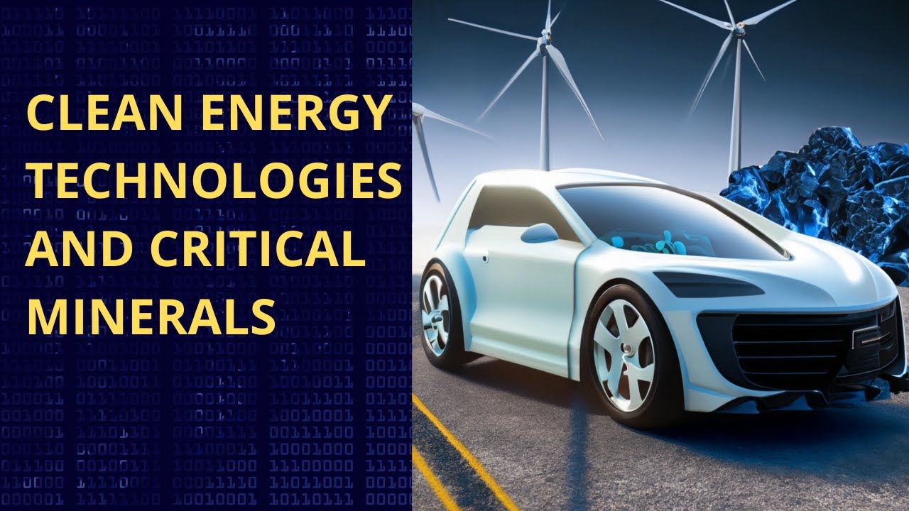 Clean energy technologies and critical&nbsp;minerals
