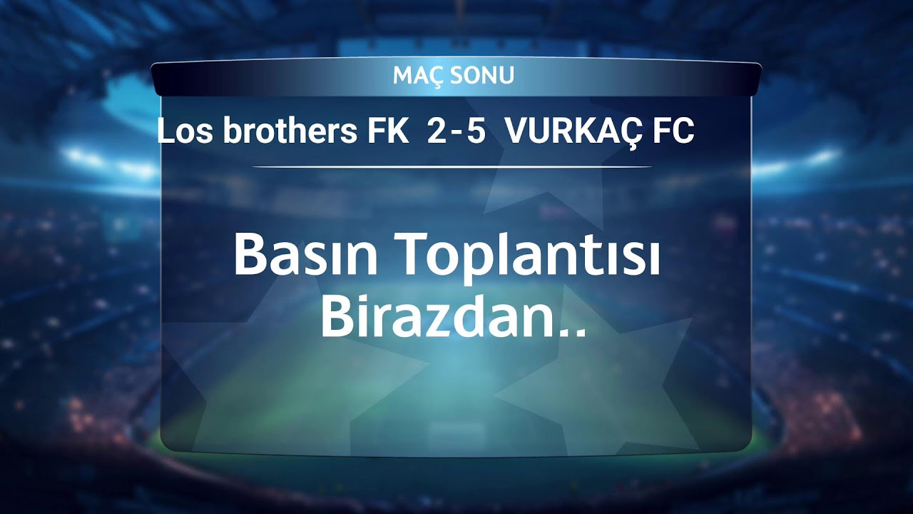 Los brothers FK vs VURKAÇ FC