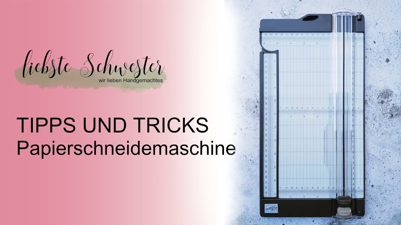 Tipps und Tricks - Papierschneidemaschine - liebste schwester - Stampin`UP!