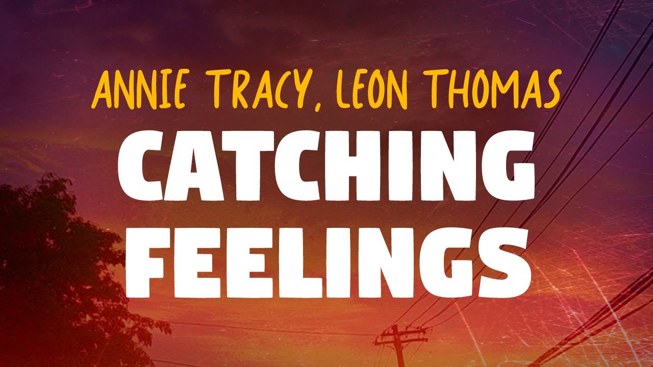 Annie Tracy & Leon Thomas - Catching Feelings (Lyrics)
