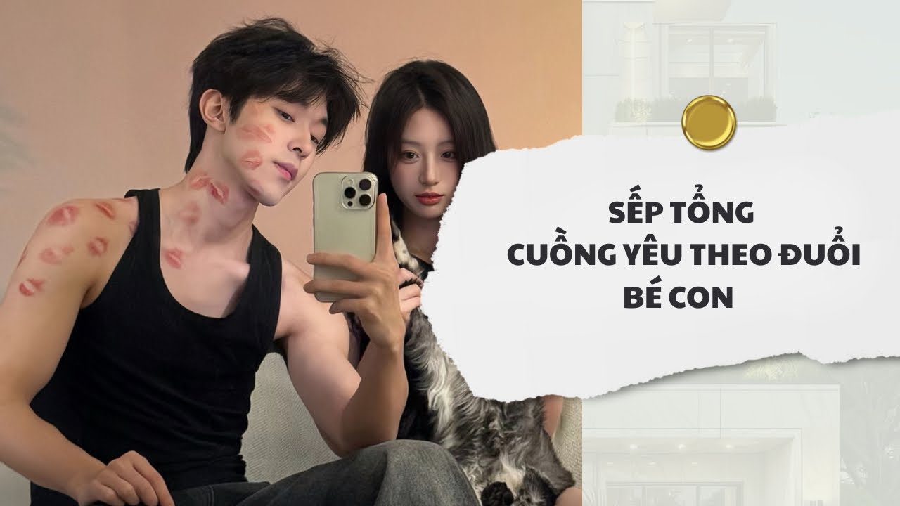 [Audio] Sếp Tổng Cuồng Yêu Theo Đuổi Bé Con | Mắc Cỡ Audio