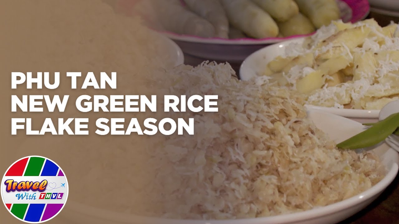 PHU TAN NEW GREEN RICE FLAKE SEASON | Travel With THVL