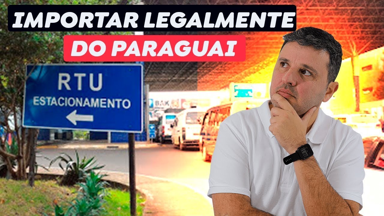 Comprar no Paraguai com RTU , como funciona? Aprenda importar como pessoa juridica