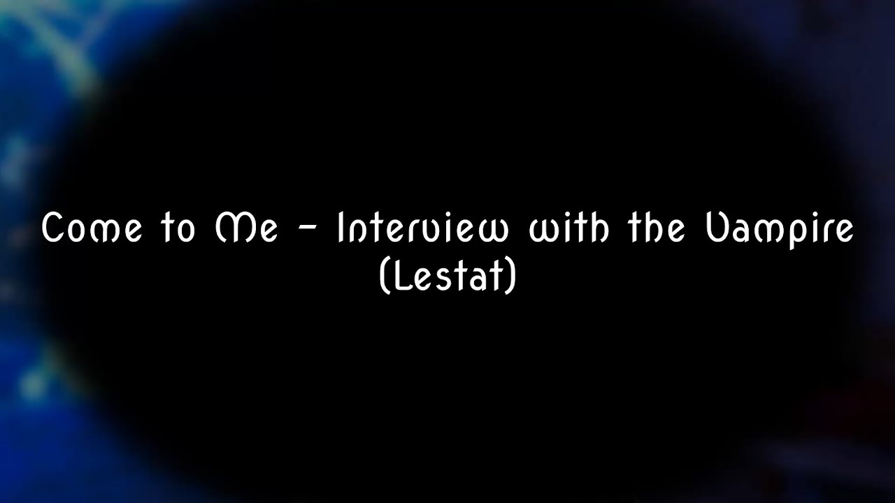 Come to Me (Lestat) - Interview with the Vampire KARAOKE