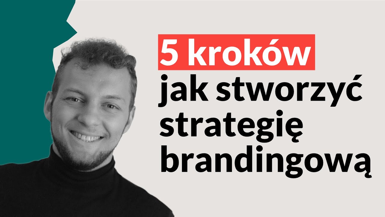 Jak w 5 krokach stworzyć skuteczną strategię brandingową? // Design i Technologia - 002