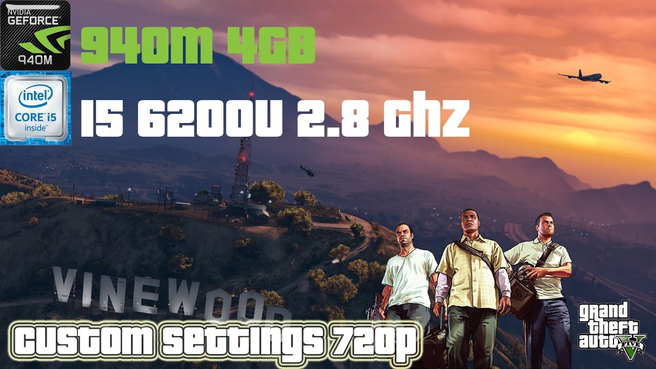 GTA 5 on 720p custom settings 940m(4GB) +i5 6200u 2.8Ghz boost
