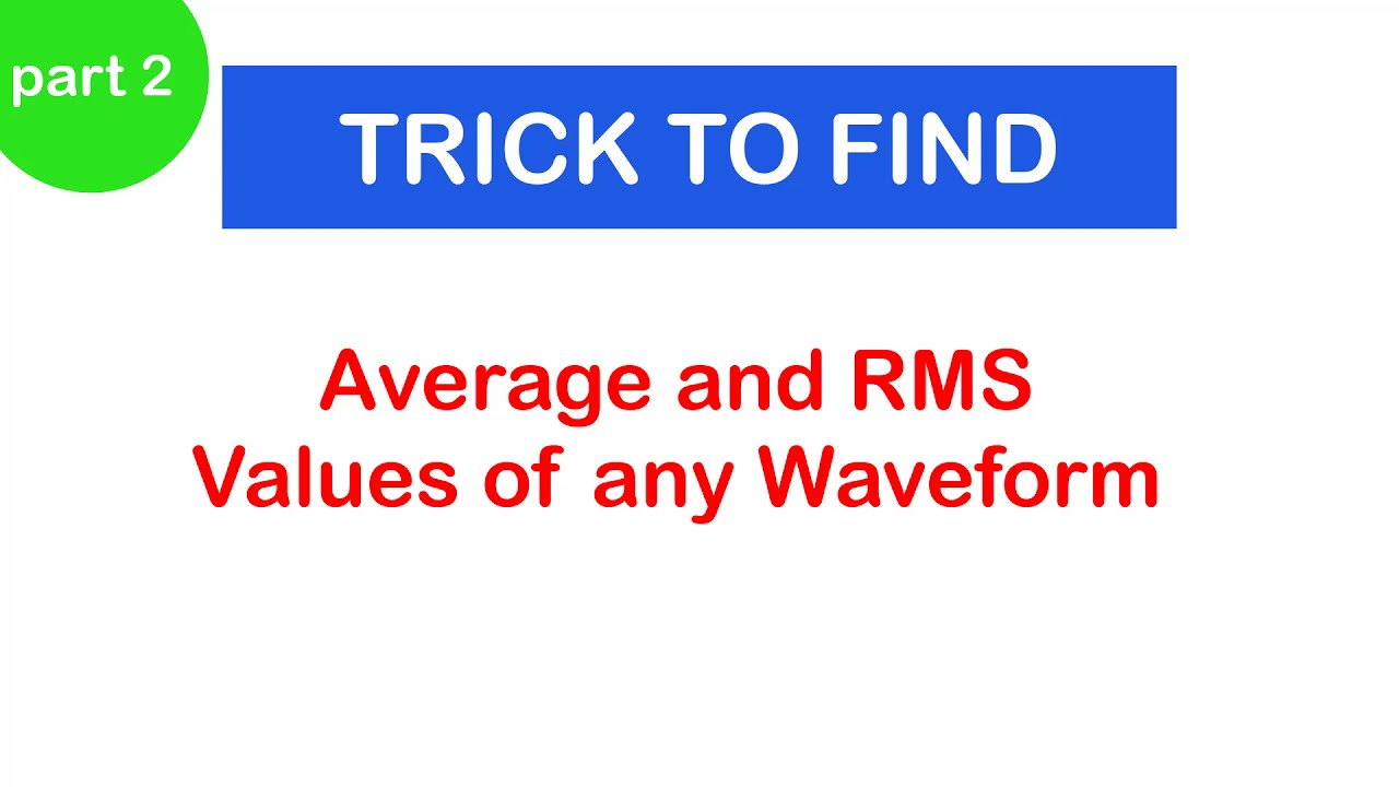 29 - Trick to find AVERAGE & RMS values of any waveform (SINEWAVE) PART 2