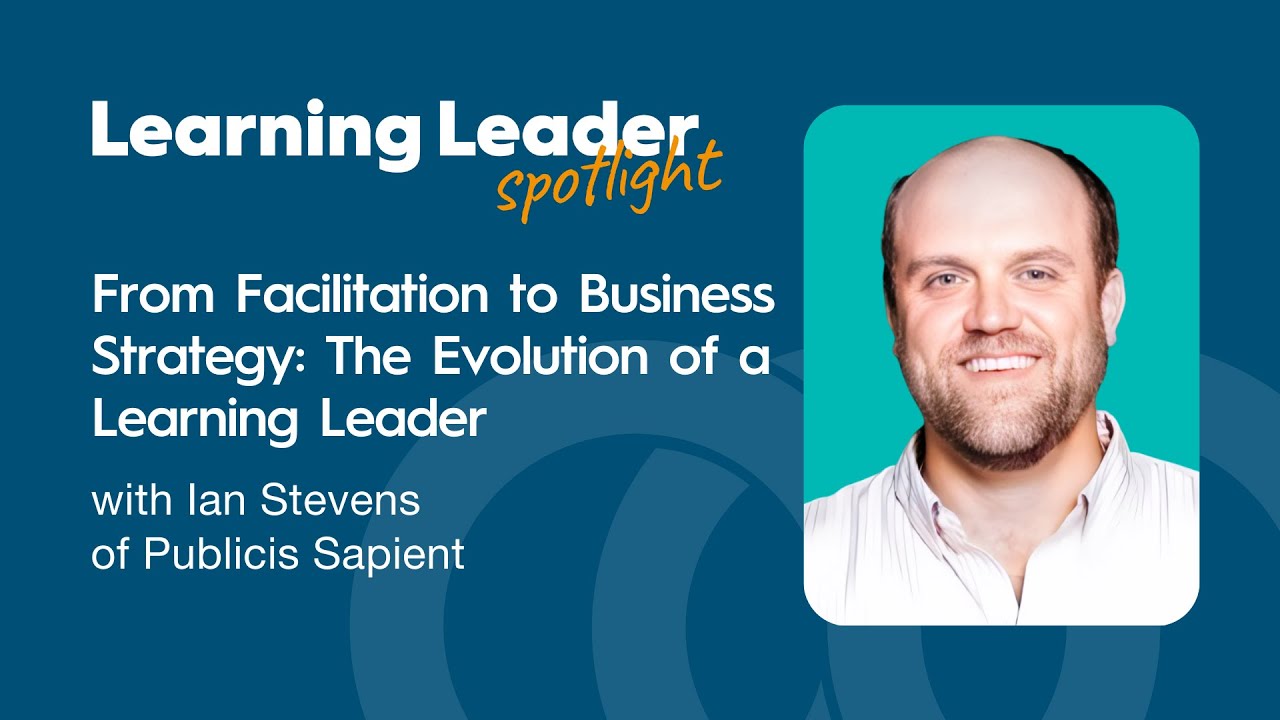 From Facilitation to Business Strategy: The Evolution of a Learning Leader with Ian Stevens