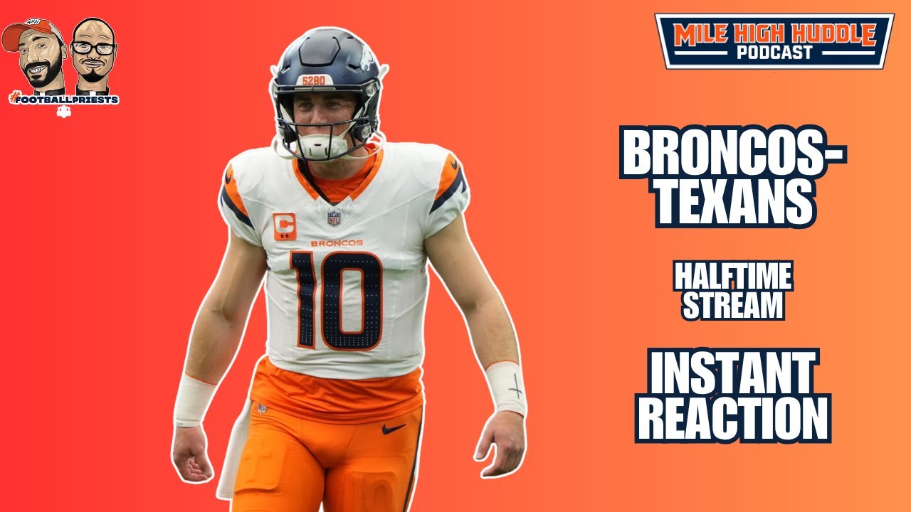 Broncos-Texans Halftime Stream | Instant Reaction | Mile High Huddle Podcast