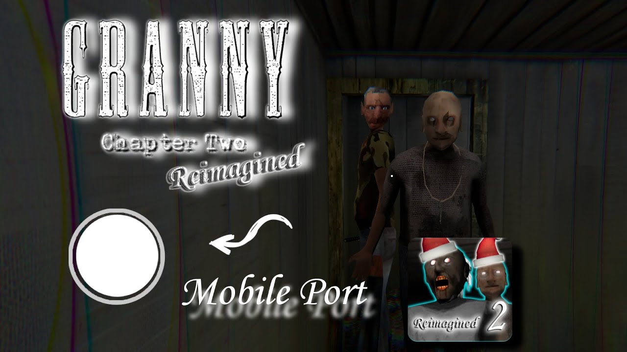 Granny Chapter Two Reimagined: Mobile port Showcase!