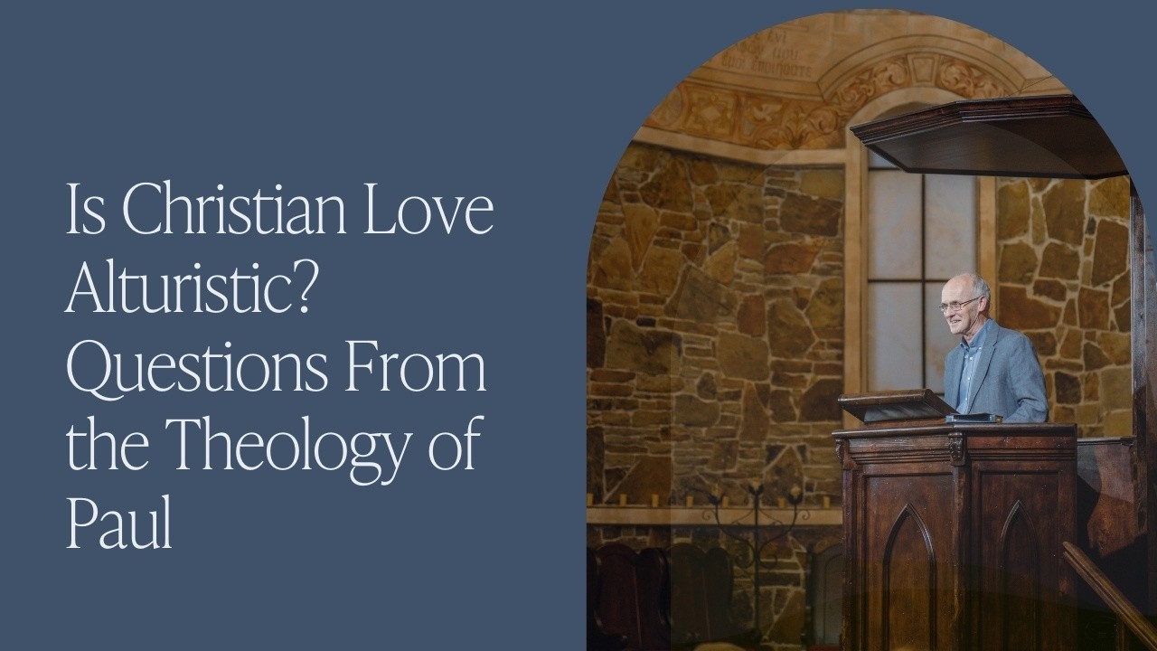 Is Christian Love Altruistic? Questions from the Theology of Paul with John Barclay