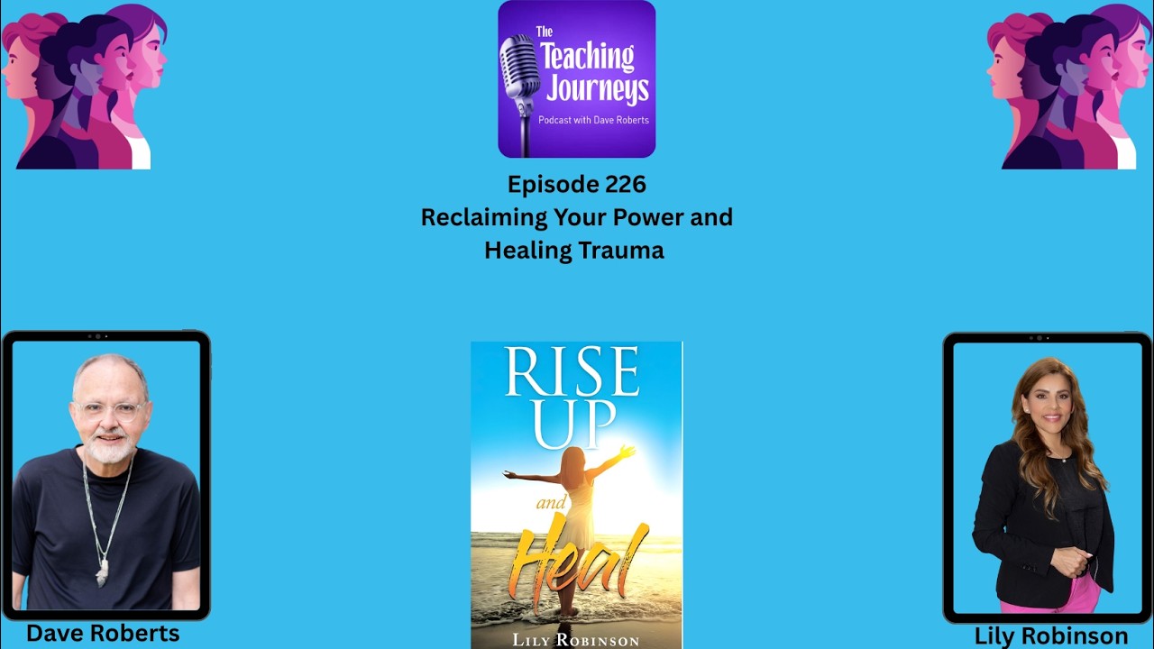 Reclaiming Your Power: Healing Trauma with Lily Robinson|The Teaching Journeys Podcast