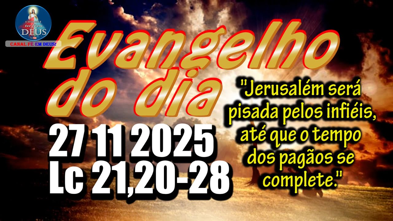 EVANGELHO DO DIA 27/11/2025 COM REFLEX&Atilde;O. Evangelho (Lc 21,20-28)