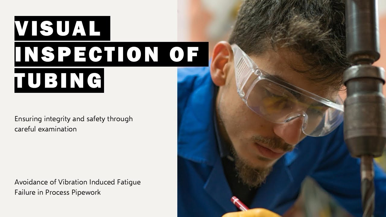 Visual Inspection of Tubing - Ensuring integrity and safety through careful examination
