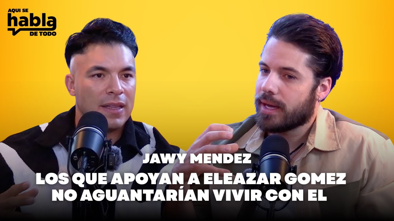 JAWY MENDEZ: LOS QUE APOYAN A ELEAZAR GOMEXZ NO AGUANTARIAN VIVIR CON EL | WILLIAM VALDES