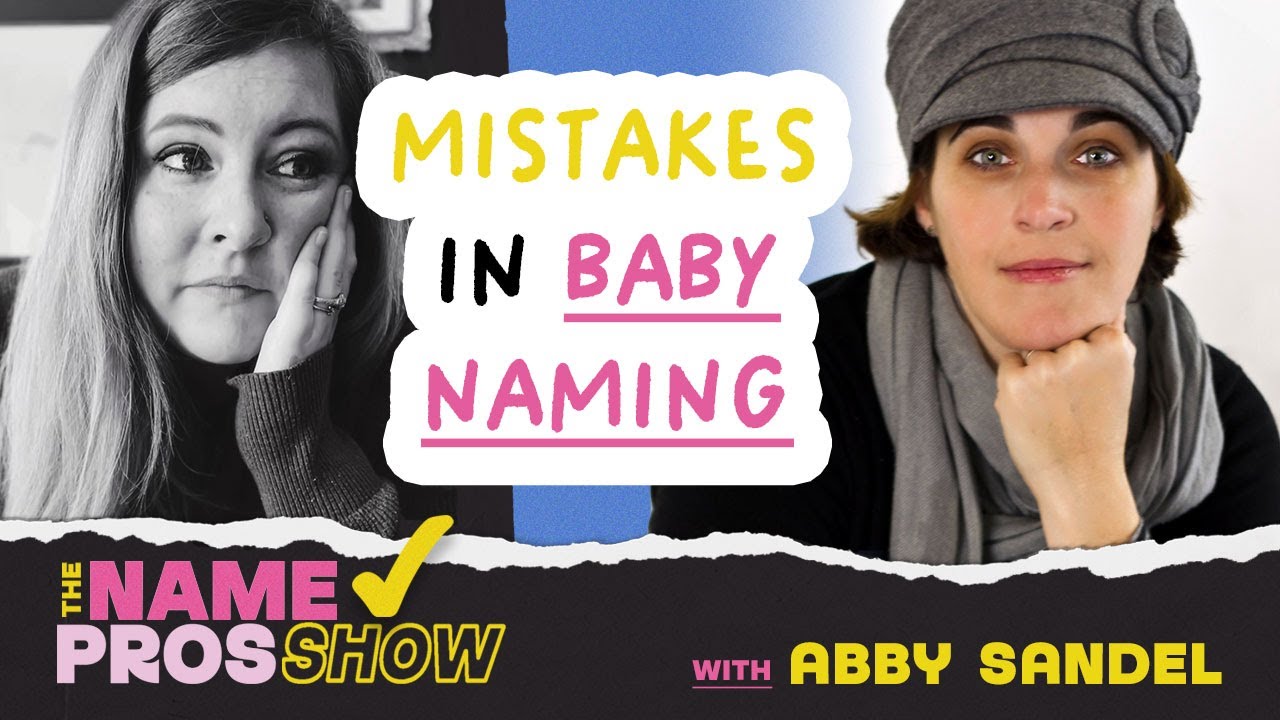 Mistakes in Baby Naming with Abby Sandel!