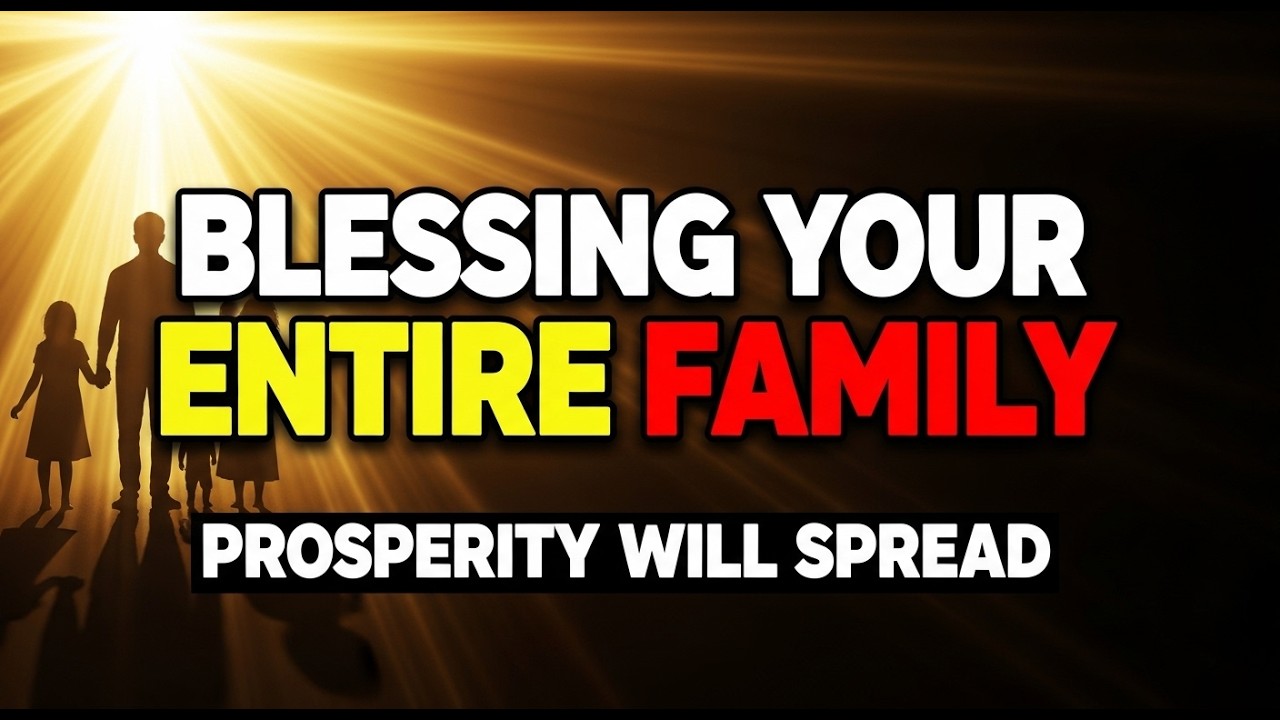 God Is Blessing Your Entire Family — This Prosperity Will Spread