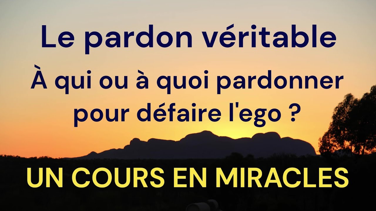 UCEM - À qui ou à quoi pardonner pour défaire l'ego et accéder à l'éveil spirituel ?