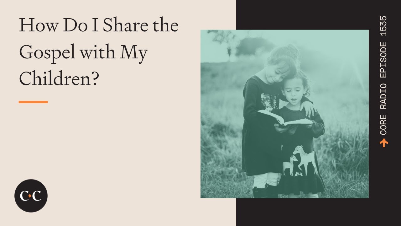 How Do I Share the Gospel with My Children?