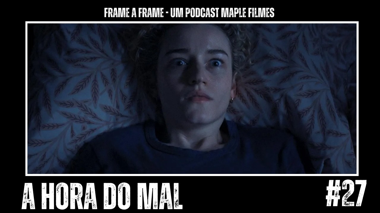 Frame a Frame #027 - A Hora do Mal