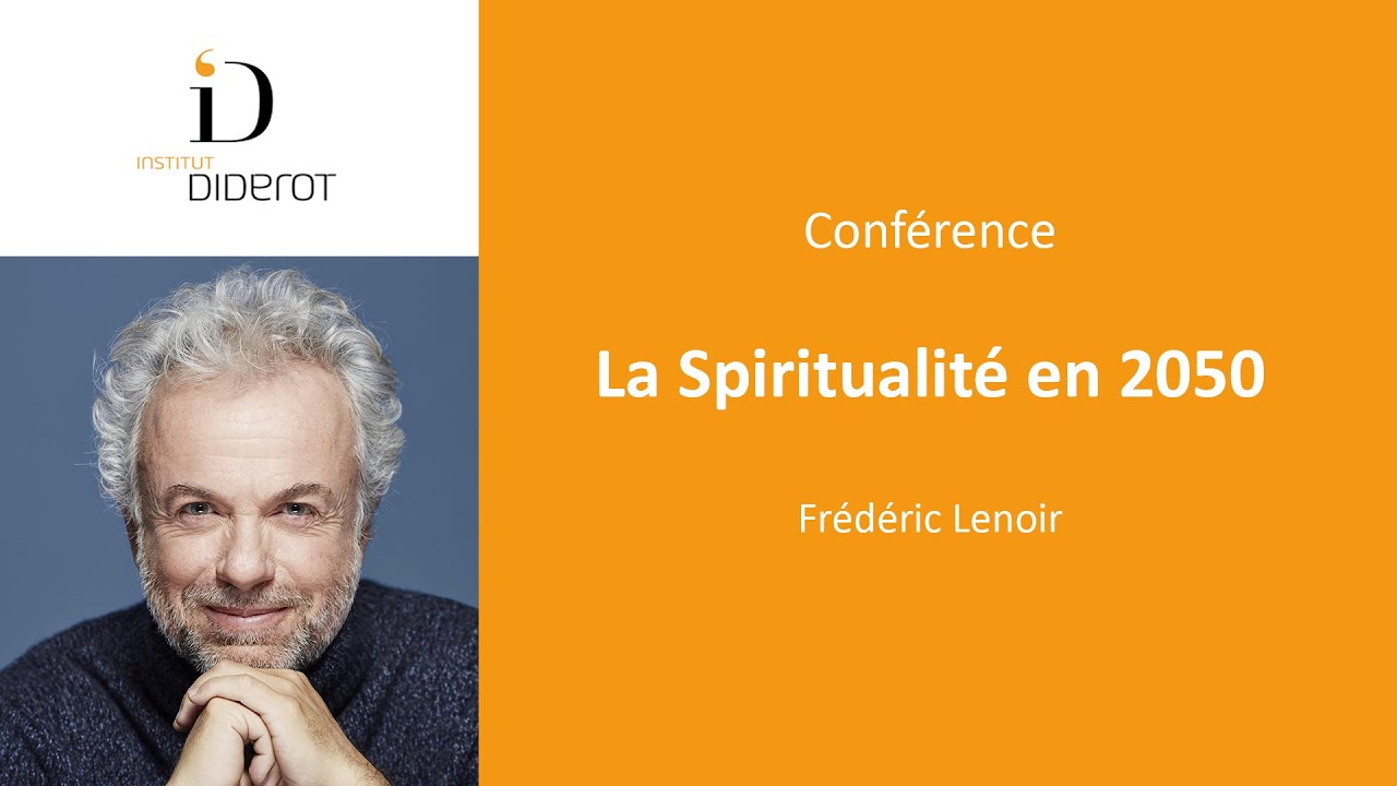 La spiritualité en 2050 - Frédéric Lenoir