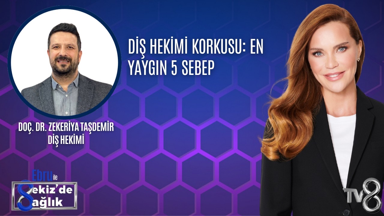 Diş Hekimi Korkusu: En Yaygın 5 Sebep| DOÇ. DR. ZEKERİYA TAŞDEMİR | 8'de Sağlık