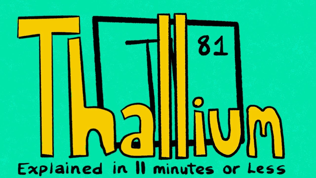 Thallium Explained in 11 Minutes or Less