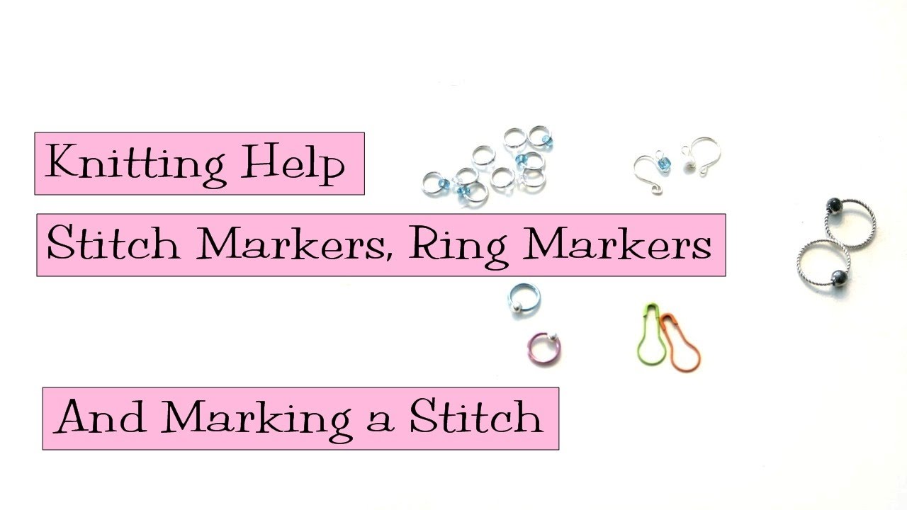 Knitting Help - Stitch Markers, Ring Markers, and Marking a Stitch