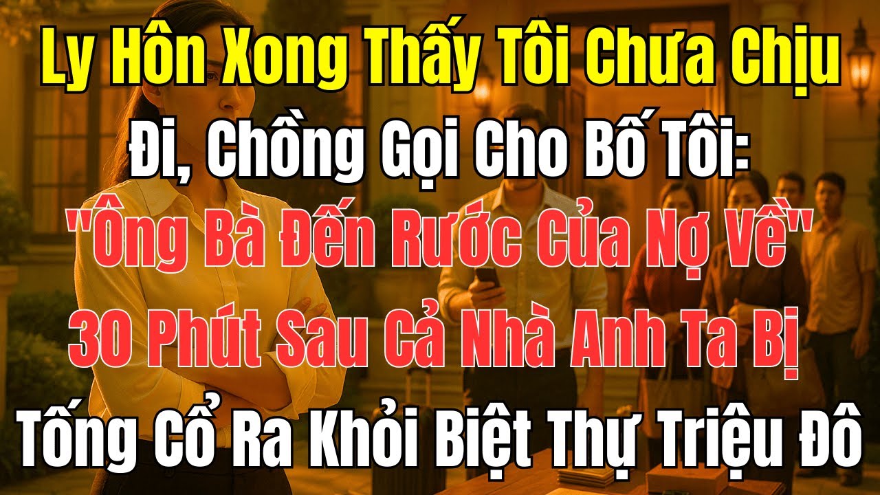 Câu Chuyện Gia Đình: Ly Hôn Xong Bị Gọi “Của Nợ”, 30 Phút Sau Cả Nhà Anh Ta Tái Mặt