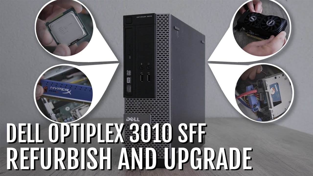 Refurbishing and Upgrading a Dell Optiplex 3010 SFF | New GPU, CPU, RAM and more!