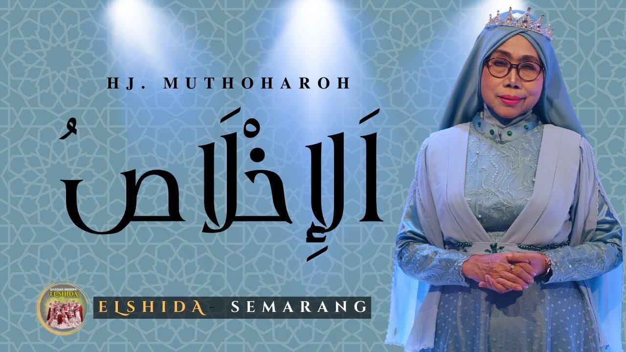 AL-IKHLAS اَلإِخْلَاصُ (Official Music Video) - Hj. Muthoharoh ELSHIDA Semarang