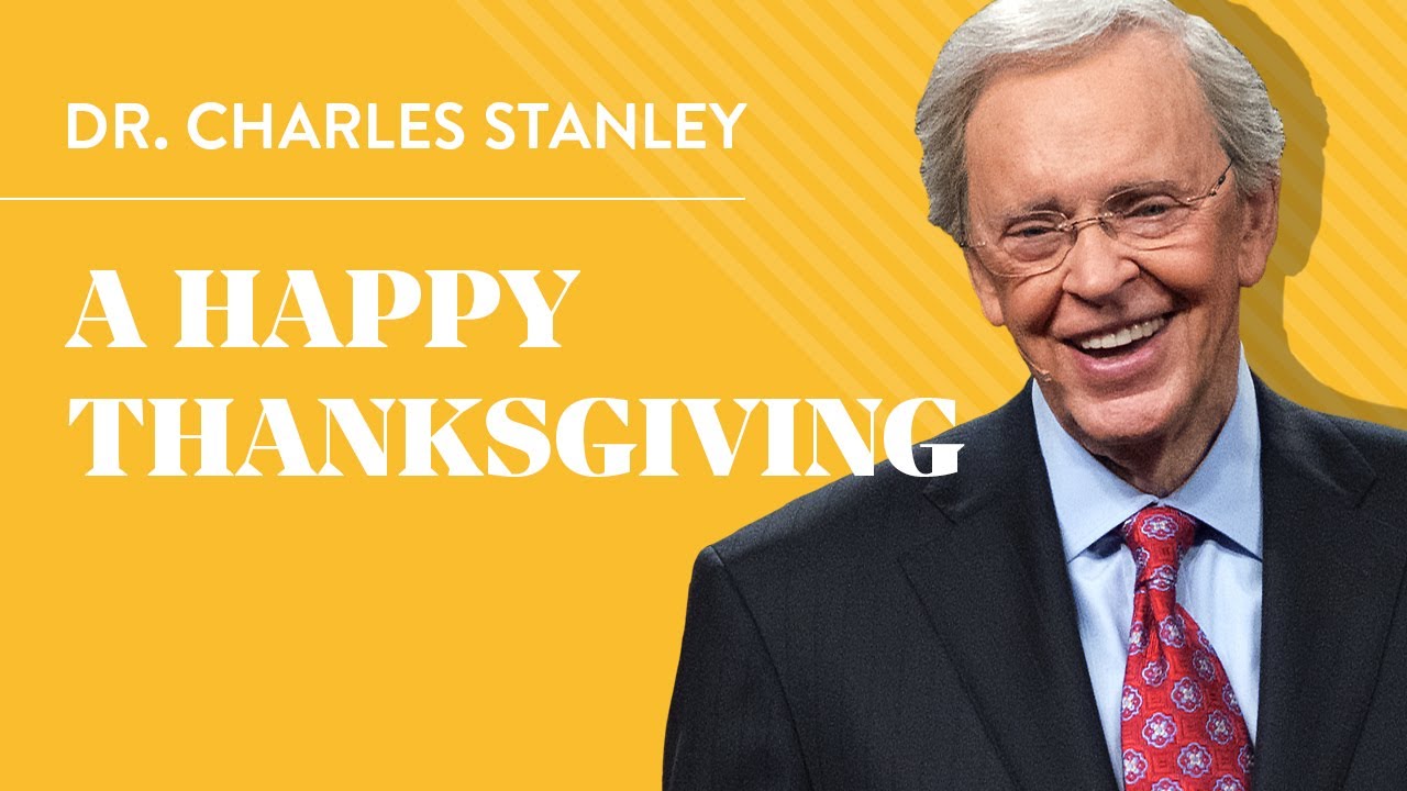 A Happy Thanksgiving – Dr. Charles Stanley