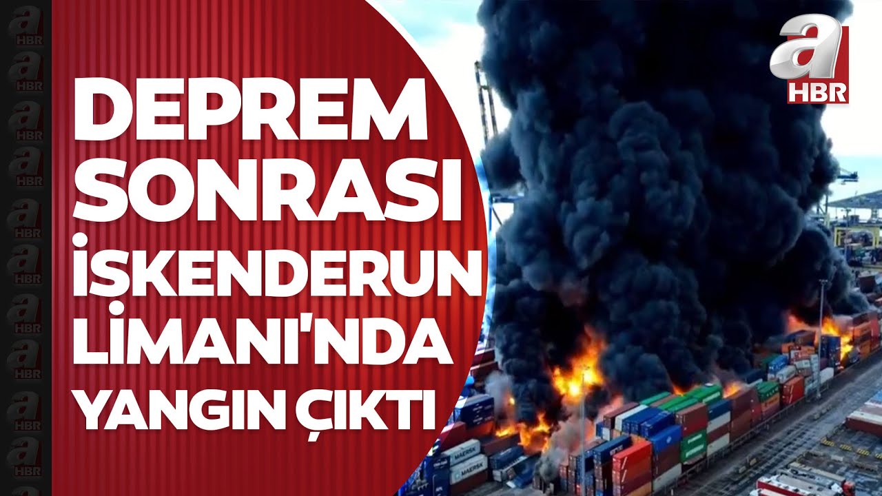 Deprem sonrası İskenderun Limanı'nda yangın çıktı | A Haber