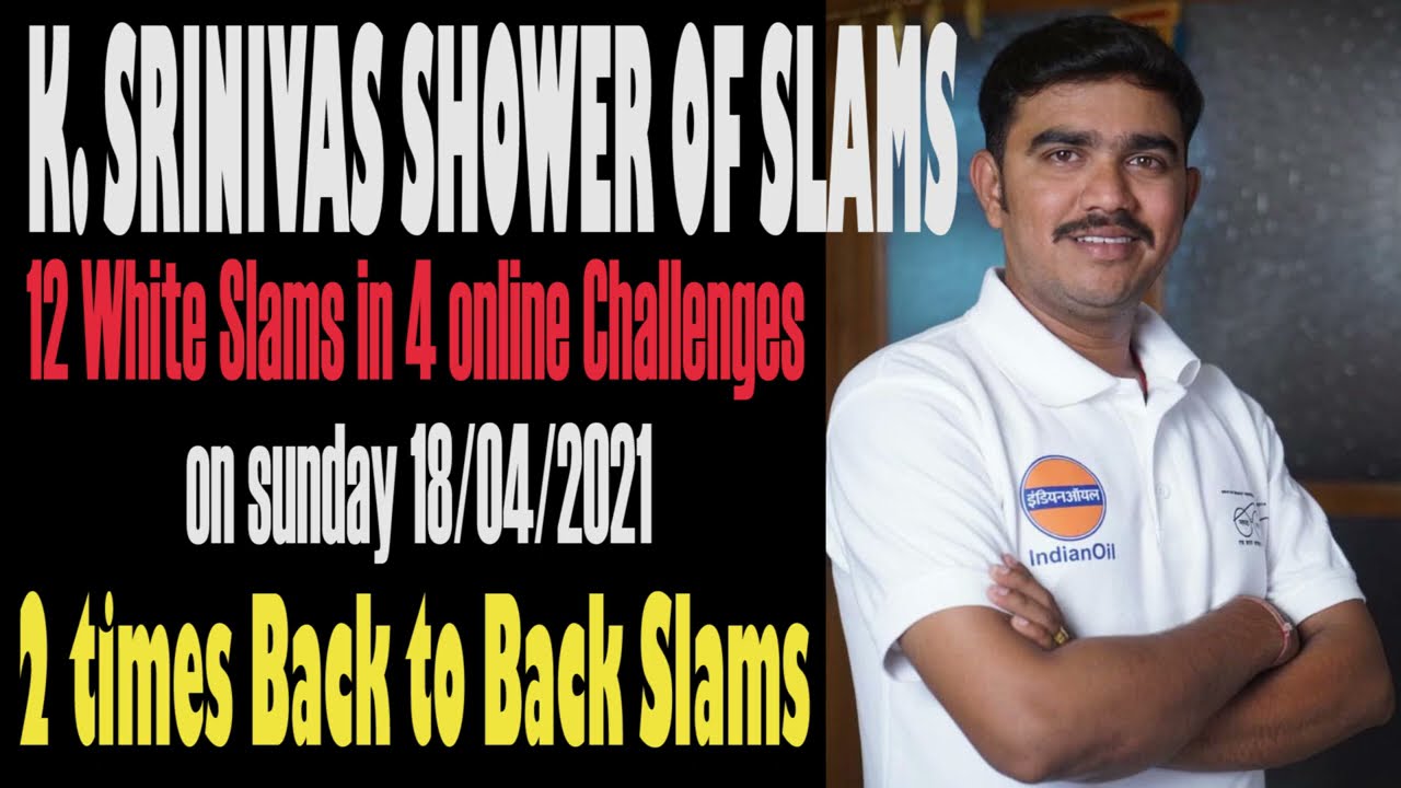 K.SRINIVAS SHOWER OF SLAMS with NEW BREAK 💥💥💥 12 White Slams in one day in 4 online Challenges...