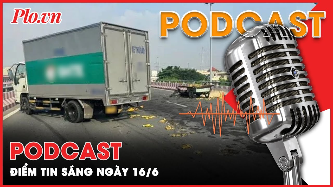 Podcast Tin thời sự nóng: Người đàn ông bán chuối dạo và cú va chạm không bao giờ trở về