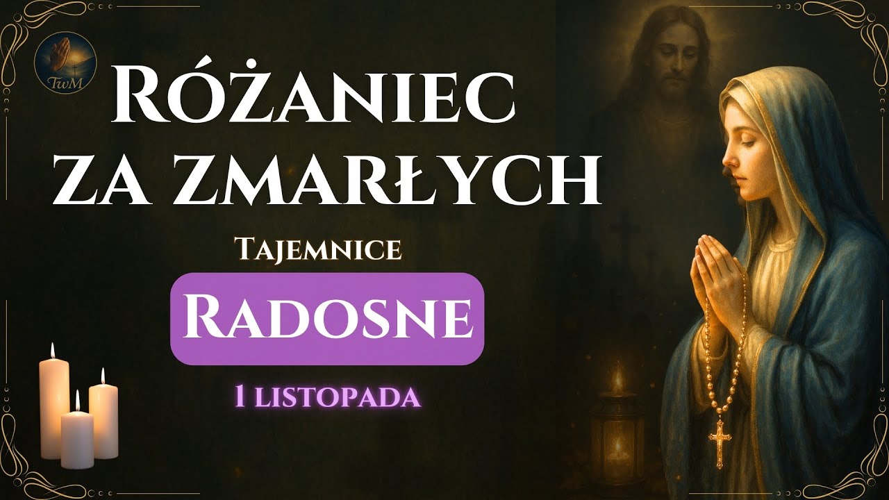 Różaniec za zmarłych – Tajemnice Radosne | Modlitwa o życie wieczne i pokój dusz (1 listopada)